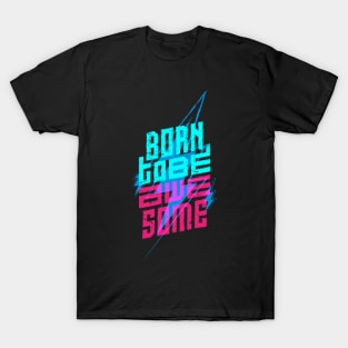 born to be awesome T-Shirt